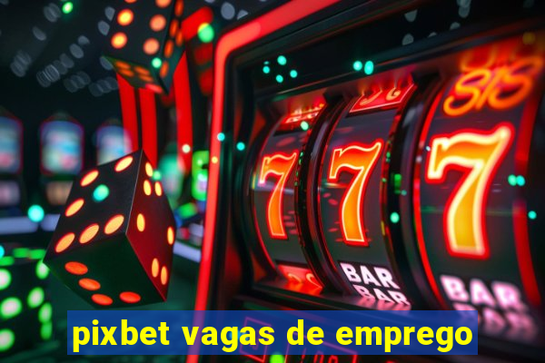 pixbet vagas de emprego